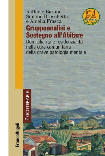 Gruppoanalisi e sostegno all'Abitare. Domiciliarità e residenzialità nella cura comunitaria della grave patologia mentale - Amelia Frasca - Raffaele Barone - Simone Bruschetta