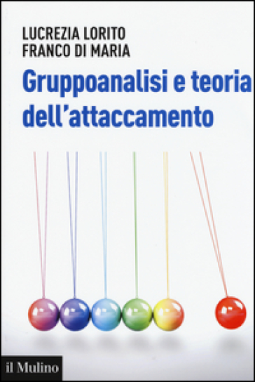 Gruppoanalisi e teoria dell'attaccamento - Lucrezia Lorito - Franco Di Maria