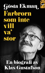 Gösta Ekman: farbrorn som inte vill va  stor