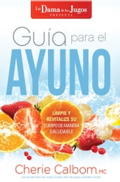 Guía para el ayuno / The Juice Lady s Guide to Fasting