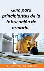 Guía para principiantes de la fabricación de armarios