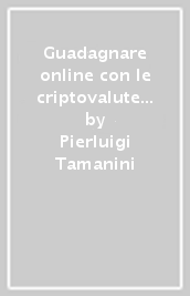 Guadagnare online con le criptovalute bitcoin