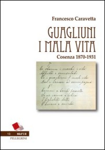 Guagliuni i malavita. Cosenza 1870-1931 - Francesco Caravetta