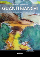 Guanti bianchi. Racconti dedicati a tutti i bilingue nell anima