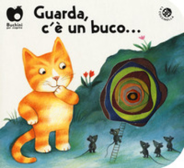 Guarda c'è un buco.... Ediz. a colori - Carlo Alberto Michelini - Antonella Abbatiello - Giovanna Mantegazza