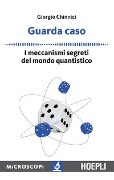 Guarda caso. I meccanismi segreti del mondo quantistico - Giorgio Chinnici