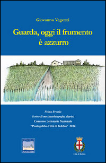 Guarda, oggi il frumento è azzurro - Giovanna Vegezzi