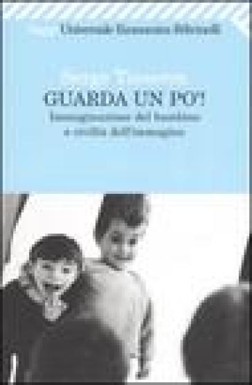 Guarda un po'! Immaginazione del bambino e civiltà dell'immagine - Serge Tisseron