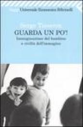 Guarda un po ! Immaginazione del bambino e civiltà dell immagine