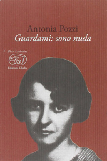 Guardami. Sono nuda - Antonia Pozzi