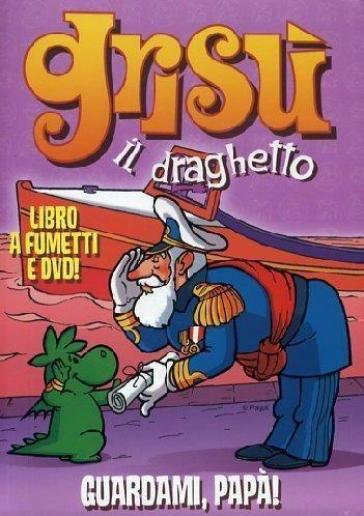 Guardami, papà! Grisù il draghetto. Con DVD. Vol. 3 - Toni Pagot