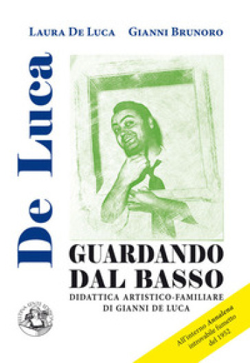 Guardando dal basso. Didattica artistico-familiare di Gianni De Luca - Laura De Luca - Gianni Brunoro