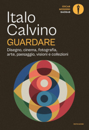 Guardare. Disegno, cinema, fotografia, arte, paesaggio, visioni e collezioni - Italo Calvino