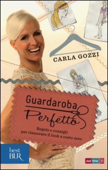 Guardaroba perfetto. Regole e consigli per rinnovare il look a costo zero - Carla Gozzi