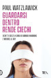 Guardarsi dentro rende ciechi