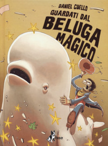 Guardati dal beluga magico. Ediz. variant - Daniel Cuello