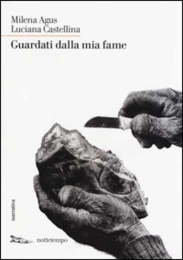 Guardati dalla mia fame - Milena Agus - Luciana Castellina