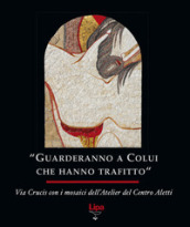 «Guarderanno a colui che hanno trafitto». Via Crucis con i mosaici. Ediz. illustrata