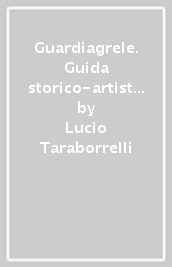 Guardiagrele. Guida storico-artistica alla città e dintorni