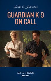 Guardian K-9 On Call (Shelter of Secrets, Book 2) (Mills & Boon Heroes)