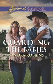 Guarding The Babies (Mills & Boon Love Inspired Suspense) (The Baby Protectors)