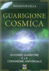 Guarigione cosmica. Divenire guaritore e la comunione universale