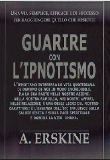 Guarire con l'ipnotismo - Alexander Erskine