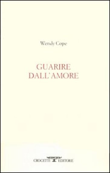 Guarire dall'amore. Testo inglese a fronte - Wendy Cope