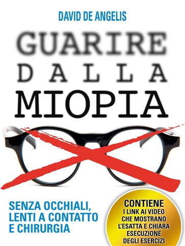 Guarire dalla Miopia. Senza Occhiali, Lenti a contatto e Chirurgia - David De Angelis