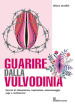 Guarire dalla vulvodinia. Esercizi di rilassamento, respirazione, automassaggio, yoga e meditazione