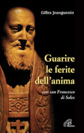 Guarire le ferite dell anima con San Francesco di Sales