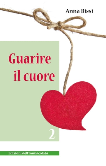 Guarire il cuore vol.2 - Anna Bissi