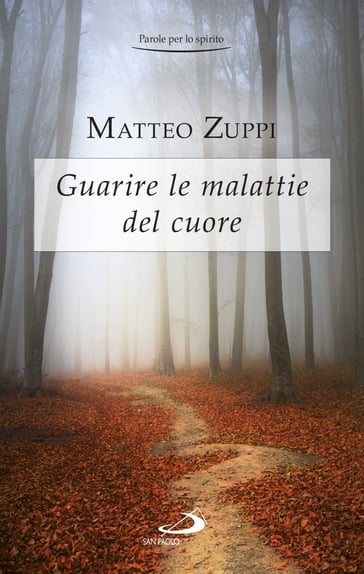 Guarire le malattie del cuore. Itinerario quaresimale - Matteo Zuppi