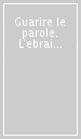 Guarire le parole. L ebraismo europeo tra filosofia e letteratura