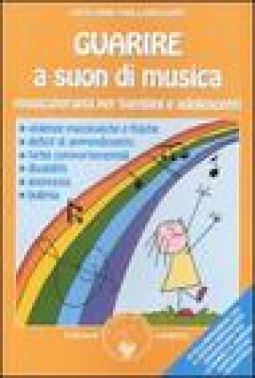 Guarire a suon di musica. Musicoterapia per bambini e adolescenti - Guylaine Vaillancourt