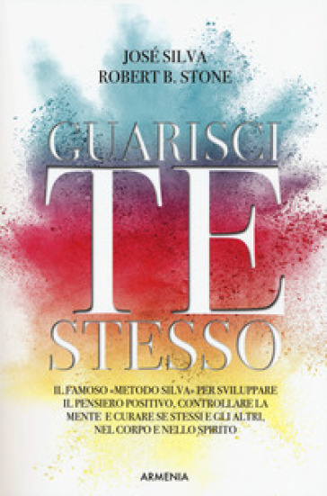 Guarisci te stesso - José Silva - Robert Stone