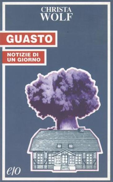 Guasto. Notizie di un giorno - Christa Wolf