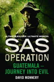 Guatemala  Journey into Evil (SAS Operation)