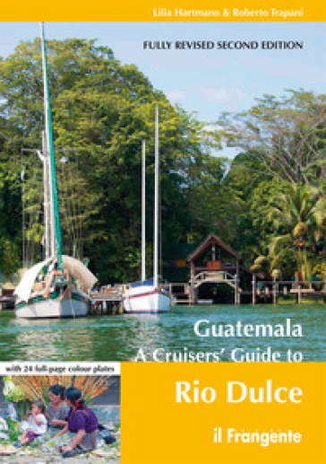 Guatemala. A cruisers' guide to Rio Dulce - Lilia Hartmann | 