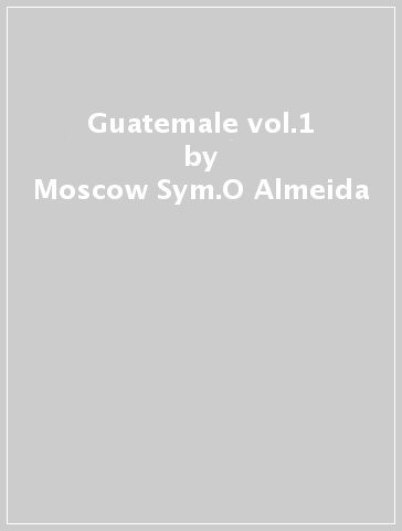Guatemale vol.1 - Moscow Sym.O Almeida