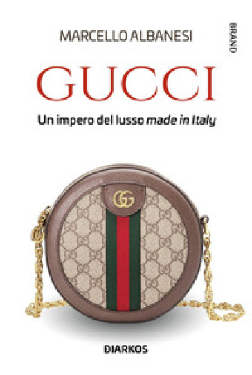 Gucci. Un impero del lusso made in Italy - Marcello Albanesi