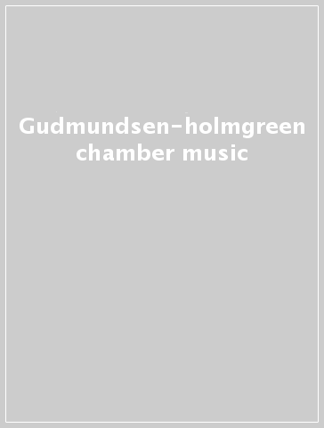 Gudmundsen-holmgreen chamber music