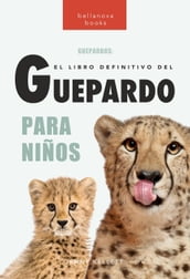 Guepardos: El libro definitivo del guepardo para niños