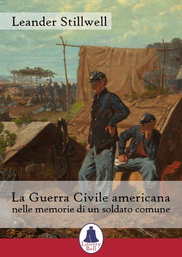 La Guerra Civile americana nelle memorie di un soldato comune - Leander Stillwell