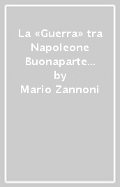 La «Guerra» tra Napoleone Buonaparte e Don Ferdinando di Borbone. La battaglia di Fombio 8 maggio 1796