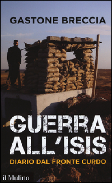 Guerra all'ISIS. Diario dal fronte curdo - Gastone Breccia