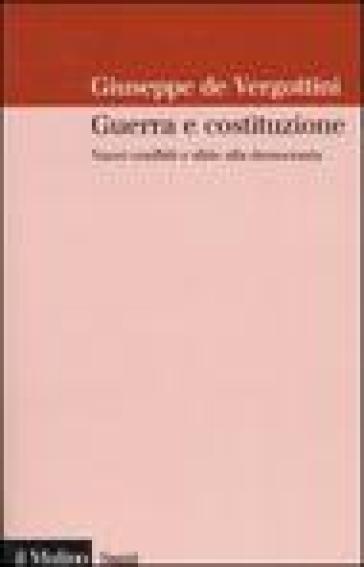Guerra e costituzione. Nuovi conflitti e sfide alla democrazia - Giuseppe De Vergottini
