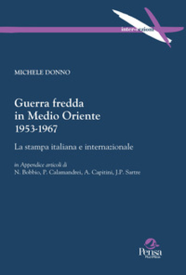 Guerra fredda in Medio Oriente 1953-1967. La stampa italiana e internazionale - Michele Donno