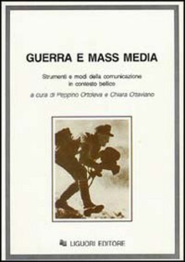 Guerra e mass media. Strumenti e modi della comunicazione in contesto bellico