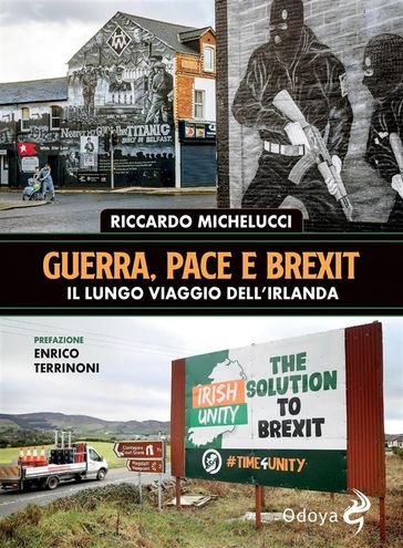 Guerra, pace e Brexit. Il lungo viaggio dell'Irlanda - Riccardo Michelucci - Enrico Terrinoni